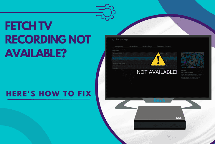 Fetch Nt Fetch TV Recording Not Available? (Solved! Watch Again)